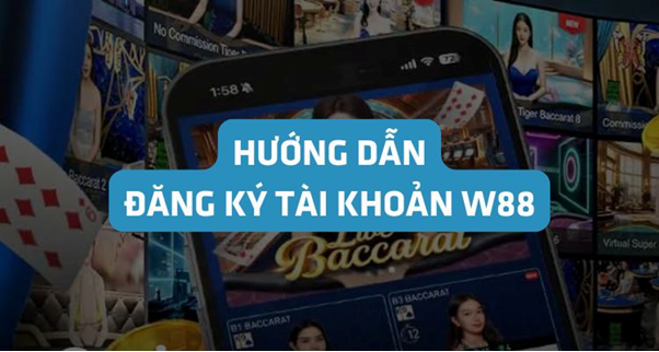 hướng dẫn đăng ký tài khoản W88