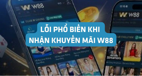 lỗi khi nhận khuyến mãi W88